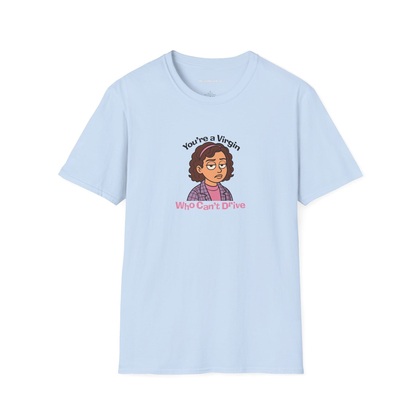 You're A Virgin Who Can't Drive - Classic T-Shirt